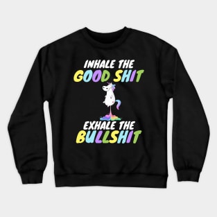 Inhale the Good Shit Exhale the Bullshit Crewneck Sweatshirt